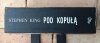 Stephen King • Pod kopułą - okładka
